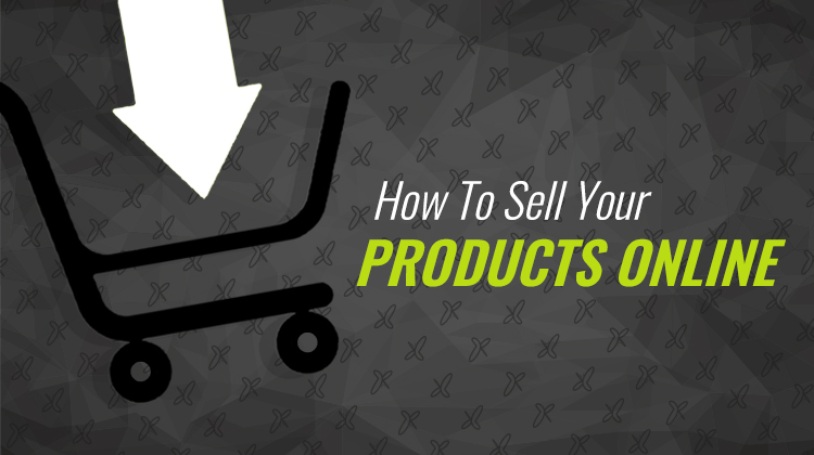 How To Sell Your Products Online