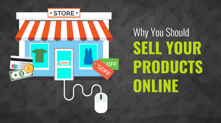 Why You Should Sell Your Products Online